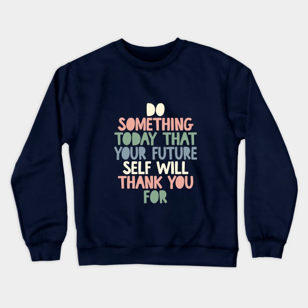 Do Something Today That Your Future Self Will Thank You For grey white peach green blue Crewneck Sweatshirt by MotivatedType